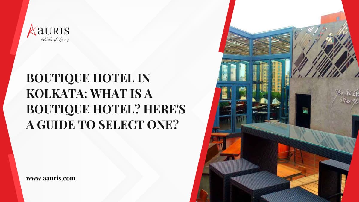 Boutique hotel in Kolkata: What is a boutique hotel? Here’s a guide to select one?