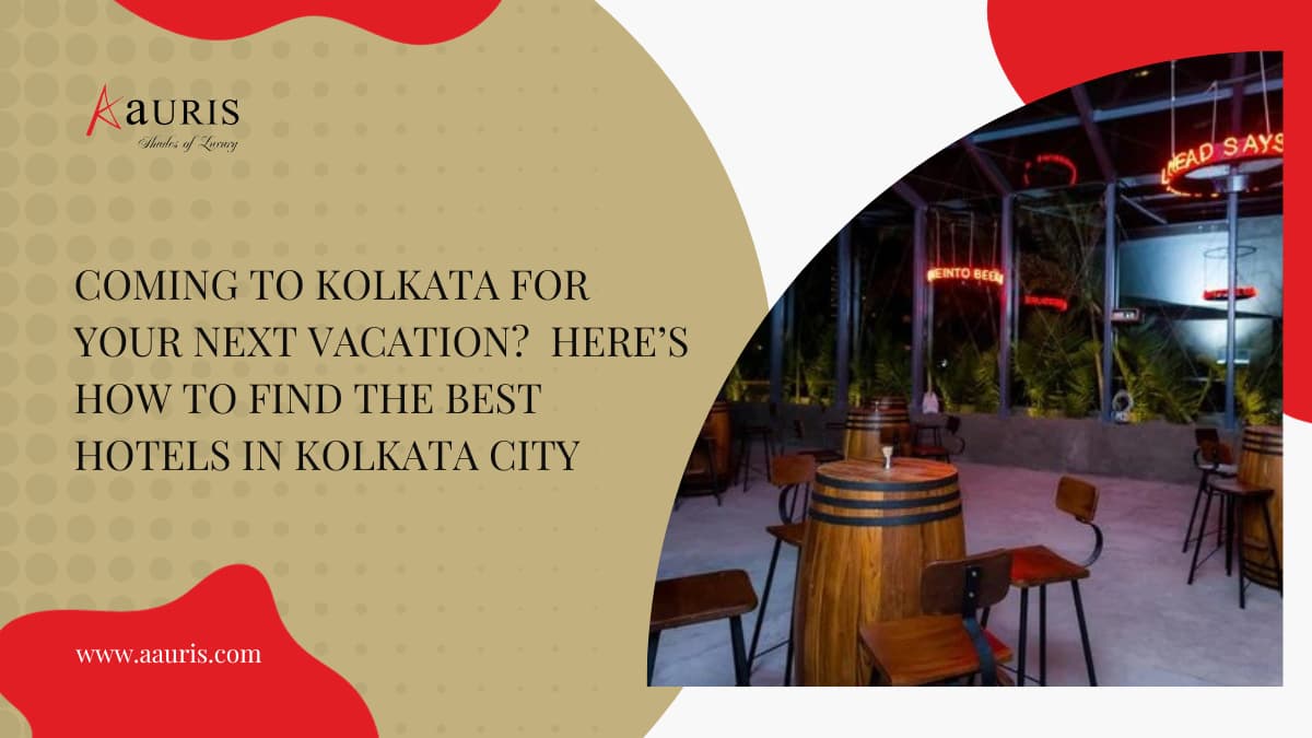 Coming To Kolkata For Your Next Vacation? Here’s How To Find The Best Hotels In Kolkata City