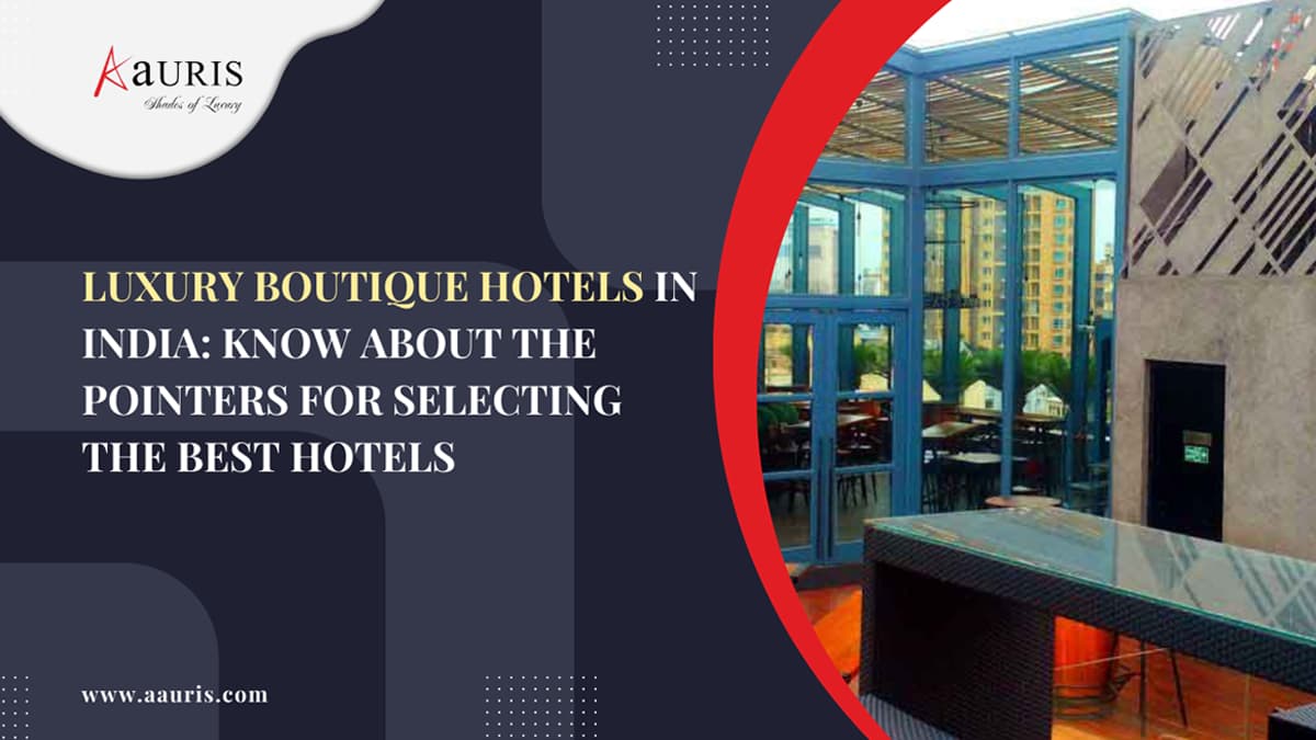 Luxury Boutique Hotels in India: Know About The Pointers For Selecting The Best Hotels