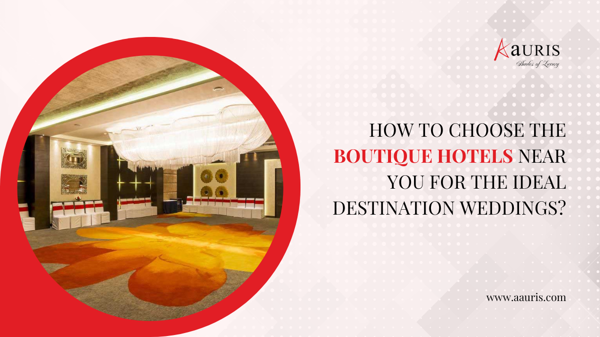 How To Choose The Boutique Hotels Near You For The Ideal Destination Weddings?
