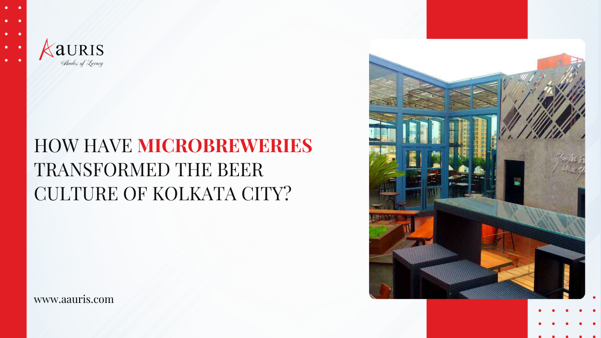 How Have Microbreweries Transformed The Beer Culture Of Kolkata City?