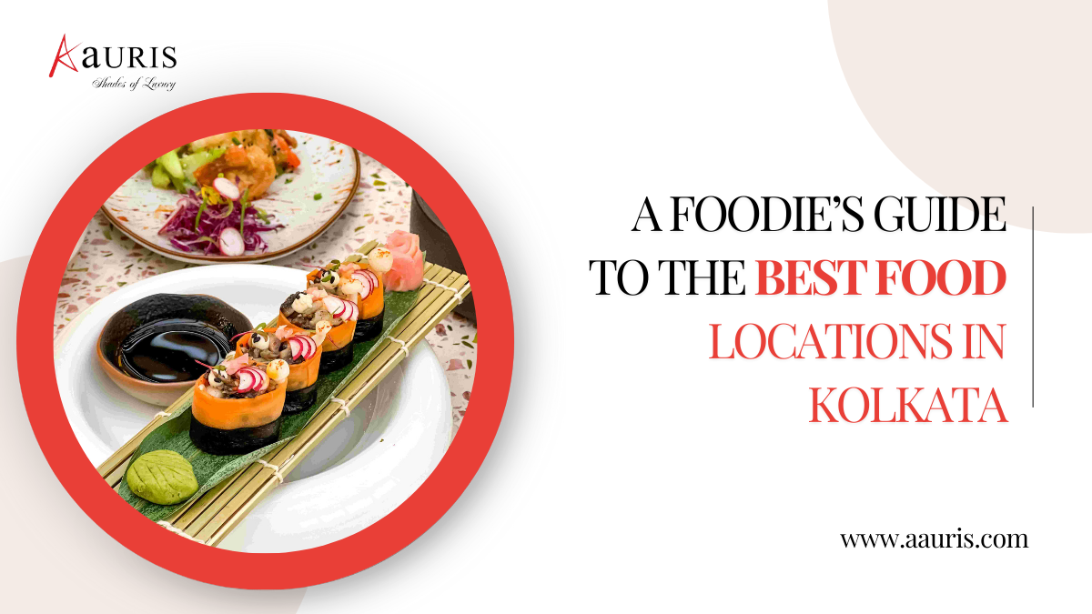 A Foodie’s Guide To The Best Food Locations In Kolkata