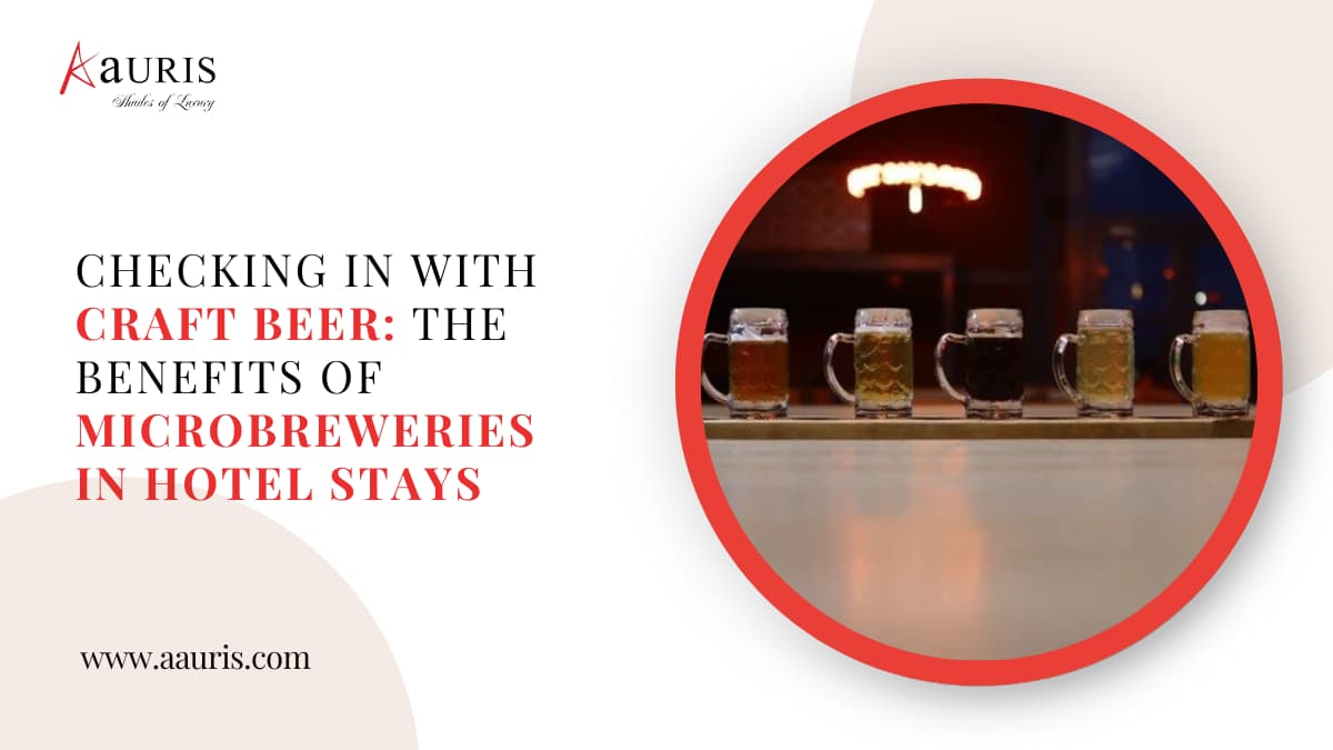 Checking in with Craft Beer: The Benefits of Microbreweries in Hotel Stays