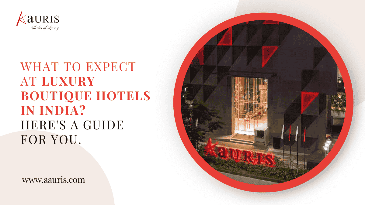 What to expect at luxury boutique hotels in India? Here’s a guide for you