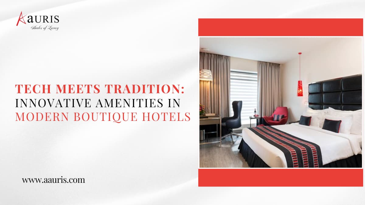 Tech Meets Tradition: Innovative Amenities in Modern Boutique Hotels