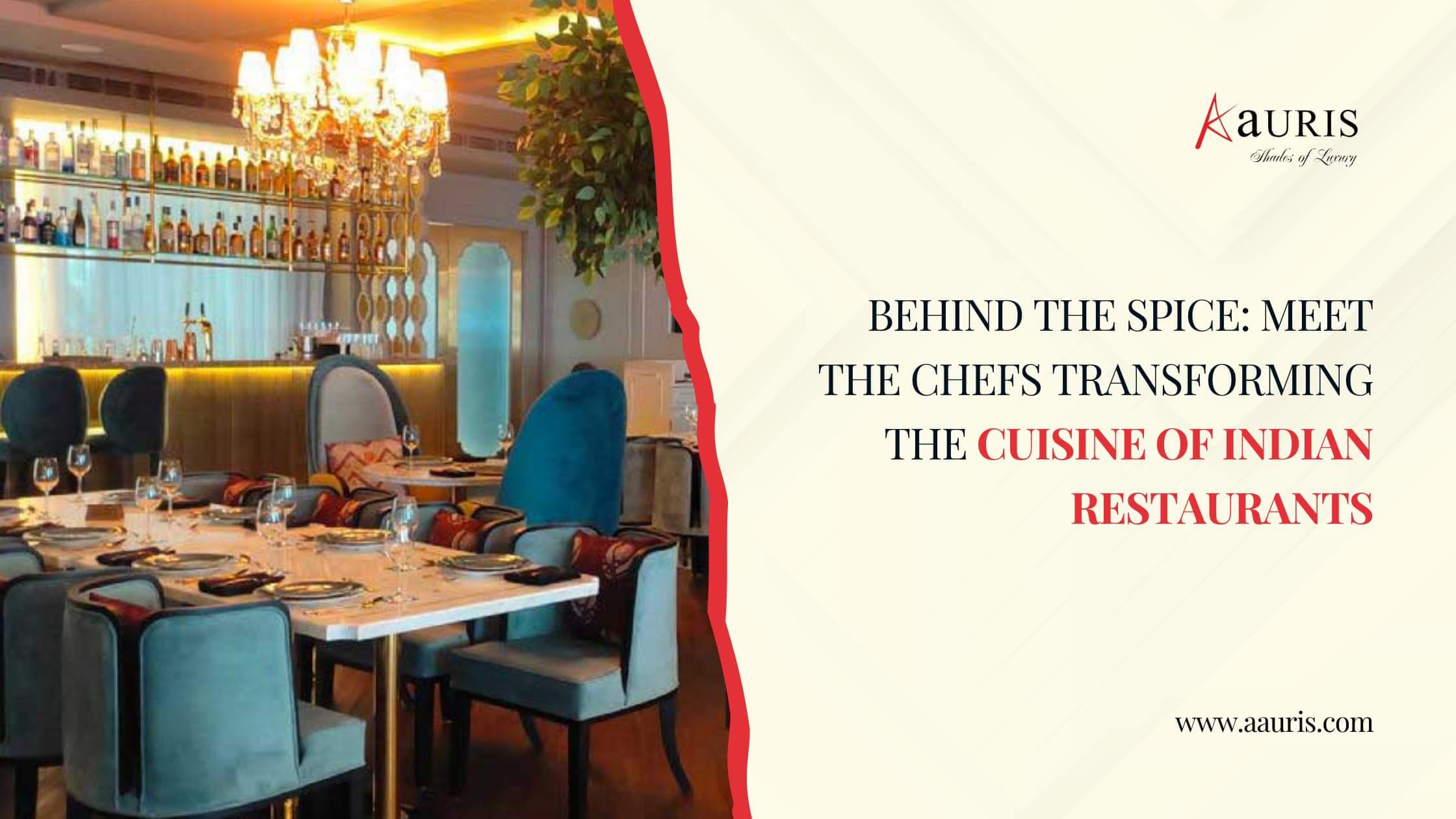 Behind the Spice: Meet the Chefs Transforming the Cuisine of Indian Restaurants