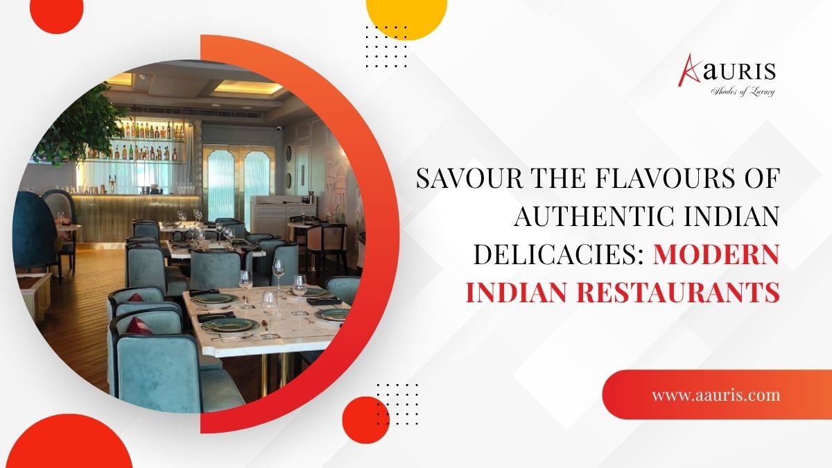 Savour the flavours of Authentic Indian delicacies: Modern Indian restaurants