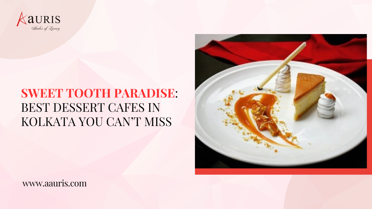 Sweet Tooth Paradise: Best Dessert Cafes in Kolkata You Can’t Miss