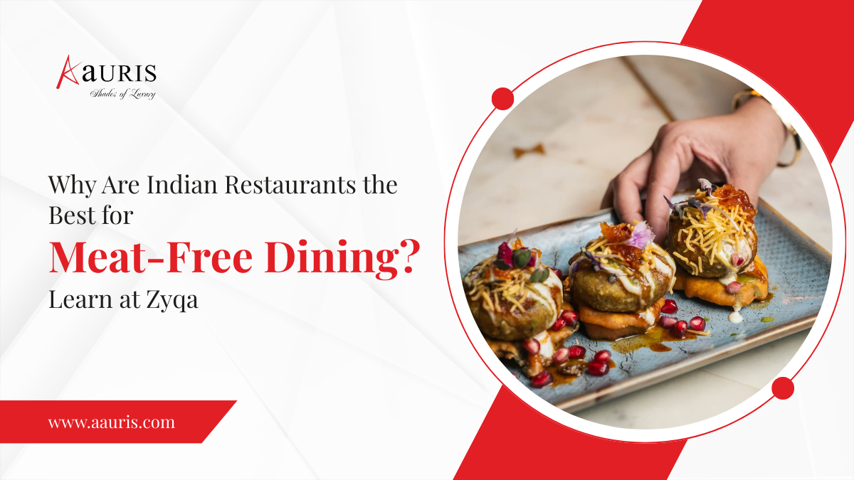 Why Are Indian Restaurants the Best for Meat-Free Dining? Learn at Zyqa